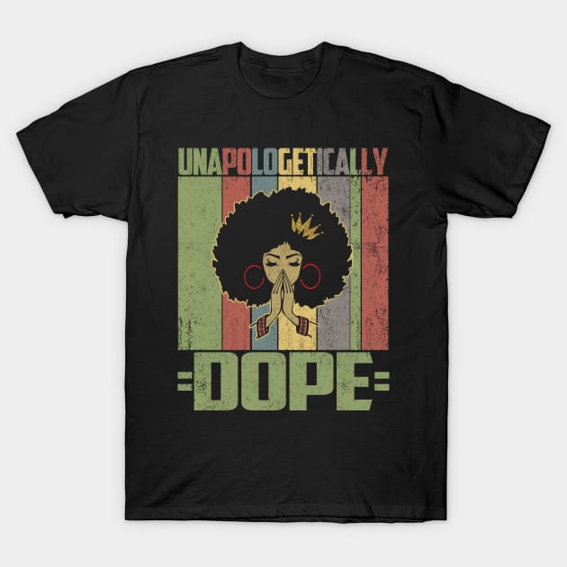 Unapologetically Dope Black Afro T-Shirt Melanin African American Black History Gift T-Shirt by Otis Patrick